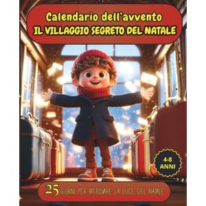 Storie d'infanzia, Mikalaya Calendario dell'Avvento Il villaggio segreto del Natale: 25 giorni per ritrovare la luce del Natale Storie d'infanzia, Mikalaya Calendario dell'Avvento Il villaggio segreto del Natale: 25 giorni per ritrovare la luce del Natale