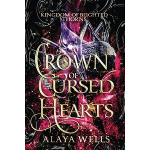 Wells, Alaya A Crown of Cursed Hearts (Kingdom of Blighted Thorns) Wells, Alaya A Crown of Cursed Hearts (Kingdom of Blighted Thorns)