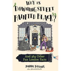 Fielding, Jonnie Why Is Downing Street Painted Black?: 365 fun, fascinating London facts from one of the city’s most popular tour guides, the perfect 2025 gift for history and trivia fans Fielding, Jonnie Why Is Downing Street Painted Black?: 365 fun, fascinating London facts from one of the city’s most popular tour guides, the perfect 2025 gift for history and trivia fans