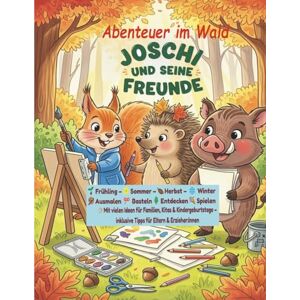 Josch_Art, Josch von Joschi und seine Freunde Abenteuer im Wald: Kreatives Mitmachbuch mit Ausmalbildern, Rätselspaß, Bastelideen, Vorlesegeschichten & Tipps für Eltern und Erzieher :innen Josch_Art, Josch von Joschi und seine Freunde Abenteuer im Wald: Kreatives Mitmachbuch mit Ausmalbildern, Rätselspaß, Bastelideen, Vorlesegeschichten & Tipps für Eltern und Erzieher :innen