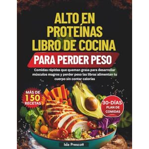 Prescott, Isla ALTO EN PROTEÍNAS LIBRO DE COCINA PARA PERDER PESO: Comidas rápidas que queman grasa para desarrollar músculos magros y perder peso las libras alimentan tu cuerpo sin contar calorías Prescott, Isla ALTO EN PROTEÍNAS LIBRO DE COCINA PARA PERDER PESO: Comidas rápidas que queman grasa para desarrollar músculos magros y perder peso las libras alimentan tu cuerpo sin contar calorías