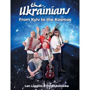 Liggins, Len The Ukrainians From Kyiv to the Kosmos Liggins, Len The Ukrainians From Kyiv to the Kosmos