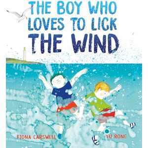 Fiona Carswell The Boy Who Loves to Lick the Wind Fiona Carswell The Boy Who Loves to Lick the Wind