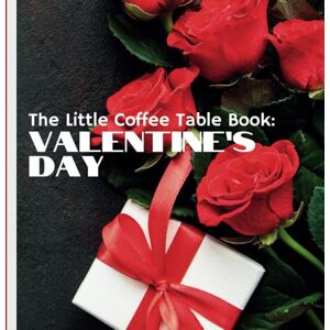 by Design, MEHCO The Little Coffee Table Book: Valentine's Day: This captivating book takes you on a journey through the origins, traditions, and fascinating facts about the holiday of romance. by Design, MEHCO The Little Coffee Table Book: Valentine's Day: This captivating book takes you on a journey through the origins, traditions, and fascinating facts about the holiday of romance.