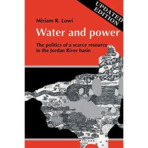 Lowi Water and Power: The Politics of a Scarce Resource in the Jordan River Basin: 31 (Cambridge Middle East Library, Series Number 31) Lowi Water and Power: The Politics of a Scarce Resource in the Jordan River Basin: 31 (Cambridge Middle East Library, Series Number 31)