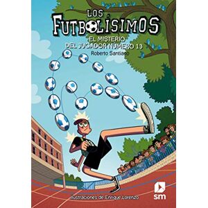 Santiago, Roberto Futbolisimos: El misterio del jugador numero 13 (Los Futbolísimos) Santiago, Roberto Futbolisimos: El misterio del jugador numero 13 (Los Futbolísimos)