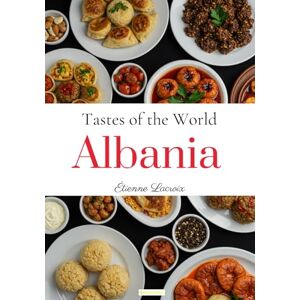 Lacroix, Étienne Tastes of the World: Albania Lacroix, Étienne Tastes of the World: Albania