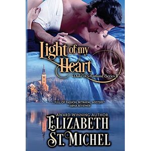 St. Michel, Elizabeth Light of My Heart: Duke of Rutland Series Book II: 2 St. Michel, Elizabeth Light of My Heart: Duke of Rutland Series Book II: 2