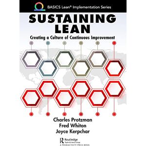 Productivity Press Sustaining Lean: Creating a Culture of Continuous Improvement (BASICS Lean® Implementation) Productivity Press Sustaining Lean: Creating a Culture of Continuous Improvement (BASICS Lean® Implementation)