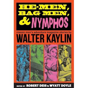 Kaylin, Walter He-Men, Bag Men, & Nymphos: Classic Men's Adventure Magazine Stories: 2 (Men's Adventure Library) Kaylin, Walter He-Men, Bag Men, & Nymphos: Classic Men's Adventure Magazine Stories: 2 (Men's Adventure Library)