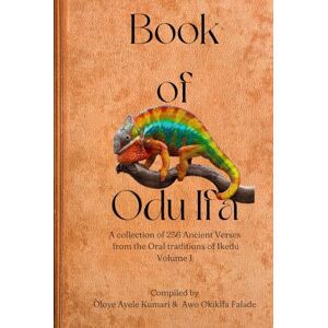 Kumari, Ayele Book of Odu Ifa: A collection of Ifa Verses from the Oral tradition of Ikedu Kumari, Ayele Book of Odu Ifa: A collection of Ifa Verses from the Oral tradition of Ikedu