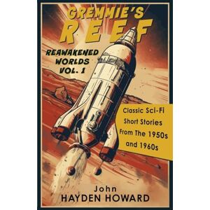 Hayden Howard, John GREMMIE'S REEF: Classic Sci-Fi Short Stories From The 1950s and 1960s Hayden Howard, John GREMMIE'S REEF: Classic Sci-Fi Short Stories From The 1950s and 1960s