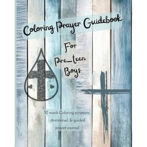 Patterson, F J Coloring Prayer Guidebook for Pre-Teen Boys: 52 week Coloring scripture, devotional, guidebook (Prayer Journal) Patterson, F J Coloring Prayer Guidebook for Pre-Teen Boys: 52 week Coloring scripture, devotional, guidebook (Prayer Journal)