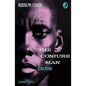 Fisher, Rudolph The Conjure-Man Dies: A Harlem Mystery: The first ever African-American crime novel (Detective Club Crime Classics) Fisher, Rudolph The Conjure-Man Dies: A Harlem Mystery: The first ever African-American crime novel (Detective Club Crime Classics)