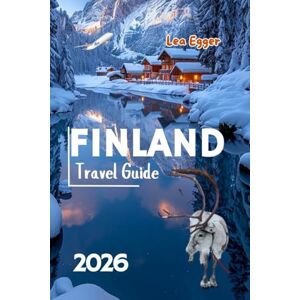 Egger, Lea Finland Travel Guide: Explore Helsinki, Lapland, Northern Lights, Santa clause village in Rovaniemi with Maps, and Family Adventures (Travel The World Cheap & Fun) Egger, Lea Finland Travel Guide: Explore Helsinki, Lapland, Northern Lights, Santa clause village in Rovaniemi with Maps, and Family Adventures (Travel The World Cheap & Fun)