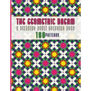 Pres, Aleksa The Geometric Dream A Relaxing Adult Coloring Book with Beautiful Symmetrical Patterns for Stress Relief and Mindful Creativity: 100 Designs 8.5 x 11 in Pres, Aleksa The Geometric Dream A Relaxing Adult Coloring Book with Beautiful Symmetrical Patterns for Stress Relief and Mindful Creativity: 100 Designs 8.5 x 11 in