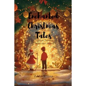 di Luna, Zelda Enchanted Christmas Tales: Magical Christmas Stories For Children di Luna, Zelda Enchanted Christmas Tales: Magical Christmas Stories For Children