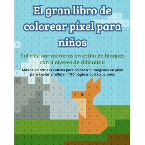 Schwarzlose, Jan El gran libro de colorear píxel para niños Colorea por números en estilo de bloques con 4 niveles de dificultad: Más de 70 retos creativos para ... y reflejar 100 páginas con soluciones Schwarzlose, Jan El gran libro de colorear píxel para niños Colorea por números en estilo de bloques con 4 niveles de dificultad: Más de 70 retos creativos para ... y reflejar 100 páginas con soluciones