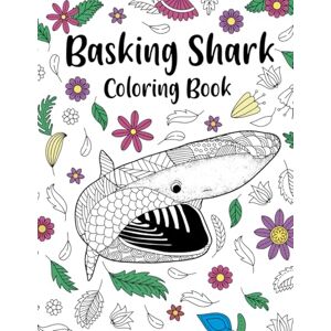 Publishing, PaperLand Basking Shark Coloring Book: The Activity Book for Shark Lovers, Patterns Zentangle for Stress Relief and Relaxation Publishing, PaperLand Basking Shark Coloring Book: The Activity Book for Shark Lovers, Patterns Zentangle for Stress Relief and Relaxation