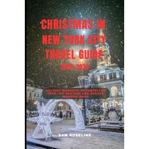 ROSELINE, SAM CHRISTMAS IN NEW YORK CITY TRAVEL GUIDE 2025-2026: Holiday Markets, Rockefeller Tree, Ice Skating and Winter Wonderlands (SUMMITS & TRAILS: GLOBAL HIKING GUIDES) ROSELINE, SAM CHRISTMAS IN NEW YORK CITY TRAVEL GUIDE 2025-2026: Holiday Markets, Rockefeller Tree, Ice Skating and Winter Wonderlands (SUMMITS & TRAILS: GLOBAL HIKING GUIDES)