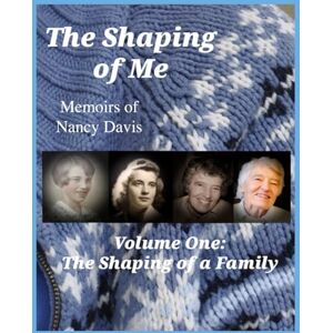 Davis, Nancy Richards The Shaping of Me-- Memoirs of Nancy Davis: Volume One-- The Shaping of a Family Davis, Nancy Richards The Shaping of Me-- Memoirs of Nancy Davis: Volume One-- The Shaping of a Family
