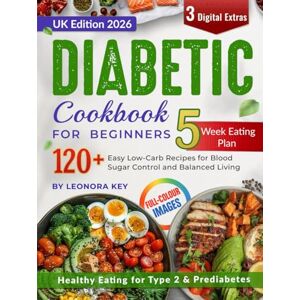 Key, Leonora The Diabetic Diet Cookbook for Beginners (UK Edition): 120+ Easy Low-Carb Recipes & a 5-Week Meal Plan for Healthy Eating and Blood Sugar Management Key, Leonora The Diabetic Diet Cookbook for Beginners (UK Edition): 120+ Easy Low-Carb Recipes & a 5-Week Meal Plan for Healthy Eating and Blood Sugar Management