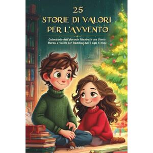 Brightly, Lily 25 Storie di Valori per l’Avvento: Racconti di Natale Educativi per Bambini: Calendario dell’Avvento Illustrato con Storie Morali e Valori per Bambini dai 6 agli 8 Anni Brightly, Lily 25 Storie di Valori per l’Avvento: Racconti di Natale Educativi per Bambini: Calendario dell’Avvento Illustrato con Storie Morali e Valori per Bambini dai 6 agli 8 Anni