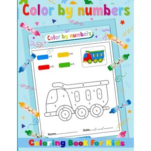 Kahili, Fateh Color by Numbers for Kids Ages 4-8: 60 Fun and Easy Coloring Pages with Animals, Vehicles, Toys and Educational Activities Kahili, Fateh Color by Numbers for Kids Ages 4-8: 60 Fun and Easy Coloring Pages with Animals, Vehicles, Toys and Educational Activities