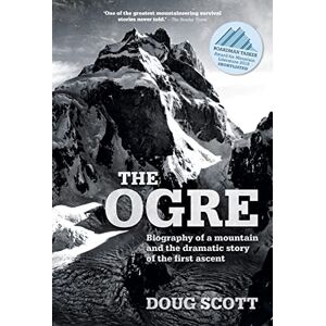 Scott The Ogre: Biography of a mountain and the dramatic story of the first ascent Scott The Ogre: Biography of a mountain and the dramatic story of the first ascent