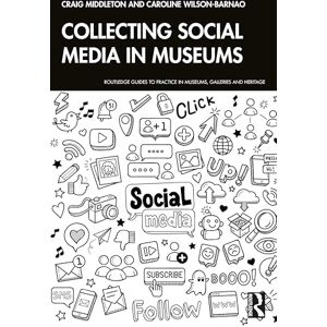 Middleton, Craig Collecting Social Media in Museums (Routledge Guides to Practice in Museums, Galleries and Heritage) Middleton, Craig Collecting Social Media in Museums (Routledge Guides to Practice in Museums, Galleries and Heritage)
