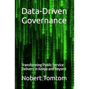TomTom Data-Driven Governance: Transforming Public Service Delivery in Kenya and Beyond TomTom Data-Driven Governance: Transforming Public Service Delivery in Kenya and Beyond