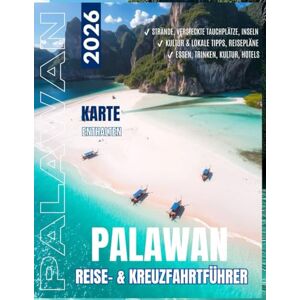 .J. Bellutin, Isla Palawan REISE- & KREUZFAHRTFÜHRER 2026: El Nido, Coron & Puerto Princesa – Top Strände, versteckte Inseln, Tauchen, Essen, Kultur & lokale Tipps mit Reiserouten von Budget bis Luxus .J. Bellutin, Isla Palawan REISE- & KREUZFAHRTFÜHRER 2026: El Nido, Coron & Puerto Princesa – Top Strände, versteckte Inseln, Tauchen, Essen, Kultur & lokale Tipps mit Reiserouten von Budget bis Luxus