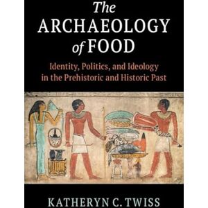 Twiss, Katheryn C The Archaeology of Food: Identity, Politics, and Ideology in the Prehistoric and Historic Past Twiss, Katheryn C The Archaeology of Food: Identity, Politics, and Ideology in the Prehistoric and Historic Past