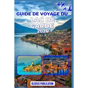 PUBLICATION, OLEDSIS GUIDE DE VOYAGE DU LAC DE GARDE 2026: « Planifiez intelligemment, explorez davantage : Attractions, gastronomie, culture et conseils de voyage pour une escapade idéale au lac de Garde » PUBLICATION, OLEDSIS GUIDE DE VOYAGE DU LAC DE GARDE 2026: « Planifiez intelligemment, explorez davantage : Attractions, gastronomie, culture et conseils de voyage pour une escapade idéale au lac de Garde »