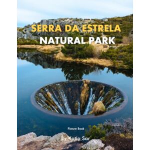 Sar, Katia Serra da Estrela Natural Park: A Perfect Coffee Table Picture Book Travel and Nature lovers. Sar, Katia Serra da Estrela Natural Park: A Perfect Coffee Table Picture Book Travel and Nature lovers.