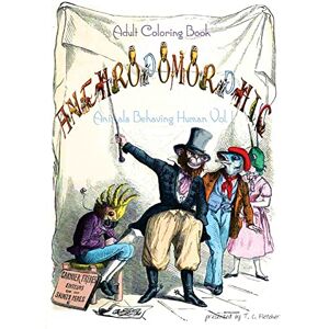 Fletcher, T.C. Anthropomorphic Adult Coloring Book: feat. drawings by 19th century French caricaturist, J. J. Grandville: Volume 1 (Animal Human Hybrids Coloring Book) Fletcher, T.C. Anthropomorphic Adult Coloring Book: feat. drawings by 19th century French caricaturist, J. J. Grandville: Volume 1 (Animal Human Hybrids Coloring Book)