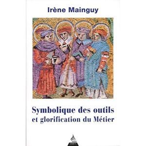Mainguy, Irène Symbolique des outils et glorification du métier: Avec 172 illustrations Mainguy, Irène Symbolique des outils et glorification du métier: Avec 172 illustrations