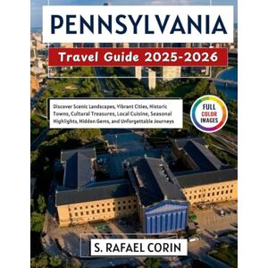 Corin, S. Rafael Pennsylvania travel guide 2025-2026: Discover Scenic Landscapes, Vibrant Cities, Historic Towns, Cultural Treasures, Local Cuisine, Seasonal ... Journeys (Vista Travel Guides ( Full Color )) Corin, S. Rafael Pennsylvania travel guide 2025-2026: Discover Scenic Landscapes, Vibrant Cities, Historic Towns, Cultural Treasures, Local Cuisine, Seasonal ... Journeys (Vista Travel Guides ( Full Color ))