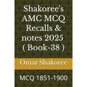Shakoree, Omar Shakoree's AMC MCQ Recalls & notes 2025 ( Book-38 ): MCQ 1851-1900 Shakoree, Omar Shakoree's AMC MCQ Recalls & notes 2025 ( Book-38 ): MCQ 1851-1900