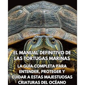 Books, Inkspire El Manual Definitivo de las Tortugas Marina: La Guía Completa para Entender, Proteger y Cuidar a Estas Majestuosas Criaturas del Océano Books, Inkspire El Manual Definitivo de las Tortugas Marina: La Guía Completa para Entender, Proteger y Cuidar a Estas Majestuosas Criaturas del Océano