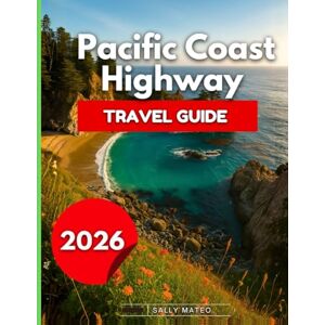 Mateo, Sally Pacific Coast Highway Travel Guide 2026: Drive Through Cliffside Viewpoints, Rugged Headlands, Quieter Towns And Forested Trails…From Point Reyes & To Santa Cruz, Monterey Mateo, Sally Pacific Coast Highway Travel Guide 2026: Drive Through Cliffside Viewpoints, Rugged Headlands, Quieter Towns And Forested Trails…From Point Reyes & To Santa Cruz, Monterey