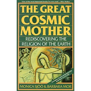 Sjoo, Monica Great Cosmic Mother: Rediscovering the Religion of the Earth: 0 Sjoo, Monica Great Cosmic Mother: Rediscovering the Religion of the Earth: 0