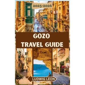 LEON, LUDWIG GOZO TRAVEL GUIDE 2025-2026: A Soulful Guide to Gozo: Hidden Corners, Slow Days & Authentic Island Life on Malta’s Sister Isle LEON, LUDWIG GOZO TRAVEL GUIDE 2025-2026: A Soulful Guide to Gozo: Hidden Corners, Slow Days & Authentic Island Life on Malta’s Sister Isle