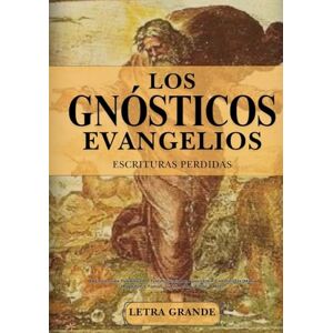 Anonymous Los Evangelios Gnósticos Completos Y Las Escrituras Perdidas En Letra Grande: Una Colección Definitiva De Textos Cristianos Apócrifos (María Magdalena, Tomás, Judas, Pedro, Felipe Y Más) Anonymous Los Evangelios Gnósticos Completos Y Las Escrituras Perdidas En Letra Grande: Una Colección Definitiva De Textos Cristianos Apócrifos (María Magdalena, Tomás, Judas, Pedro, Felipe Y Más)