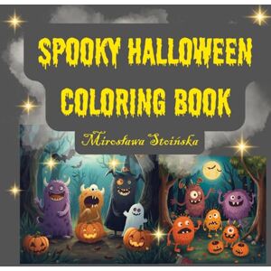 Stoińska, Mirosława Spooky Halloween Coloring Book: A magical Halloween coloring book for kids and adults with 32 cute and spooky illustrations. Stoińska, Mirosława Spooky Halloween Coloring Book: A magical Halloween coloring book for kids and adults with 32 cute and spooky illustrations.