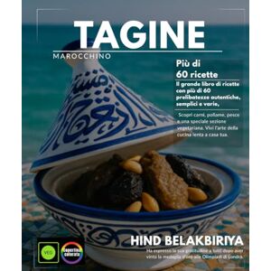 BELAKBIRIYA, HIND Tajine marocchino Il grande libro di ricette con più di 60 autentiche prelibatezze, semplici e varie, carni, pollame, pesce e una speciale sezione ... sperimenta l'arte della cucina lenta a casa BELAKBIRIYA, HIND Tajine marocchino Il grande libro di ricette con più di 60 autentiche prelibatezze, semplici e varie, carni, pollame, pesce e una speciale sezione ... sperimenta l'arte della cucina lenta a casa