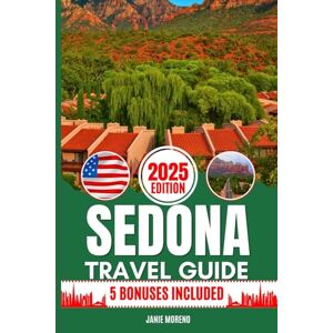 Moreno, Janie Sedona Travel Guide 2025: Discover Sedona’s Top Attractions, Hidden Gems, Cultural Highlights, Timely Itineraries, and Budget-Friendly Hacks for Every Traveler Moreno, Janie Sedona Travel Guide 2025: Discover Sedona’s Top Attractions, Hidden Gems, Cultural Highlights, Timely Itineraries, and Budget-Friendly Hacks for Every Traveler