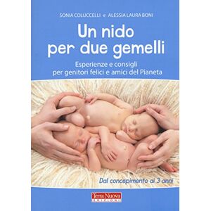 Boni, Alessia Laura Un nido per due gemelli. Esperienze e consigli per genitori felici e amici del pianeta Boni, Alessia Laura Un nido per due gemelli. Esperienze e consigli per genitori felici e amici del pianeta