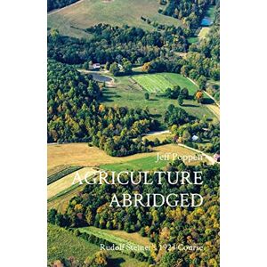 Poppen, Jeff Agriculture Abridged: Rudolf Steiner's 1924 Course Poppen, Jeff Agriculture Abridged: Rudolf Steiner's 1924 Course