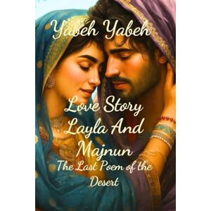 yabeh, yabeh Love Story Layla And Majnun: The Last Poem of the Desert yabeh, yabeh Love Story Layla And Majnun: The Last Poem of the Desert